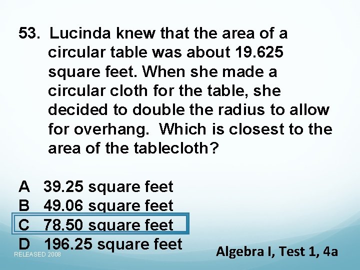 53. Lucinda knew that the area of a circular table was about 19. 625