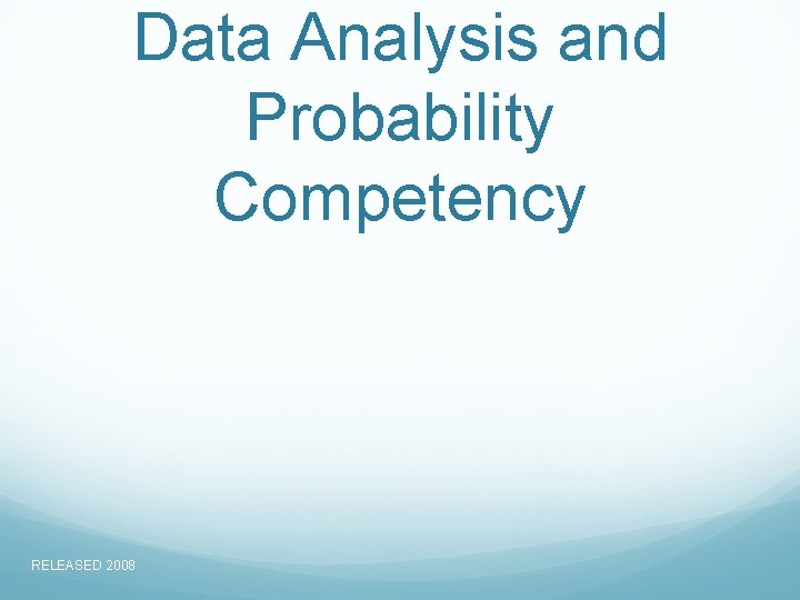 Data Analysis and Probability Competency RELEASED 2008 