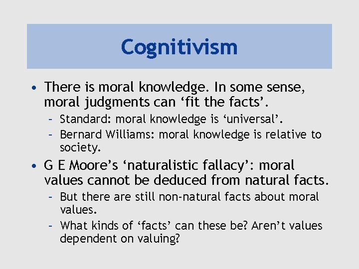 Cognitivism • There is moral knowledge. In some sense, moral judgments can ‘fit the