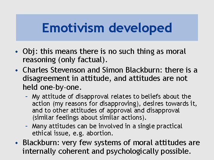 Emotivism developed • Obj: this means there is no such thing as moral reasoning