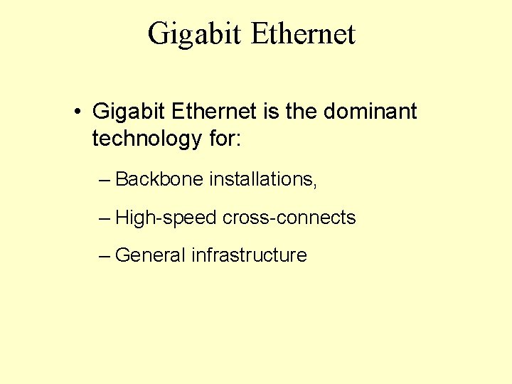 Gigabit Ethernet • Gigabit Ethernet is the dominant technology for: – Backbone installations, –