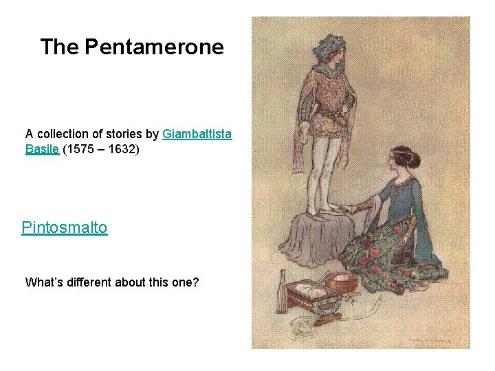 The Pentamerone A collection of stories by Giambattista Basile (1575 – 1632) Pintosmalto What’s
