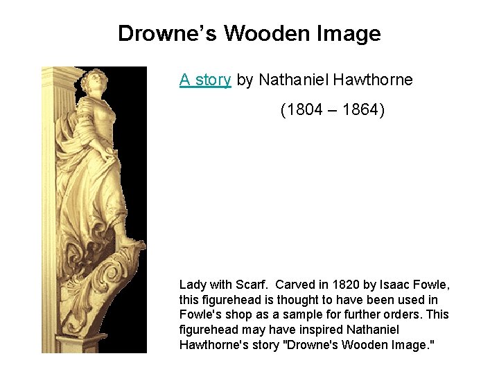 Drowne’s Wooden Image A story by Nathaniel Hawthorne (1804 – 1864) Lady with Scarf.