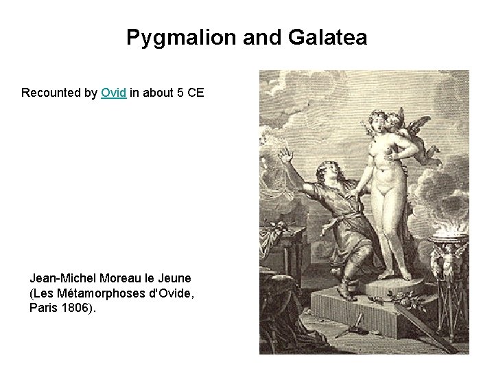 Pygmalion and Galatea Recounted by Ovid in about 5 CE Jean-Michel Moreau le Jeune