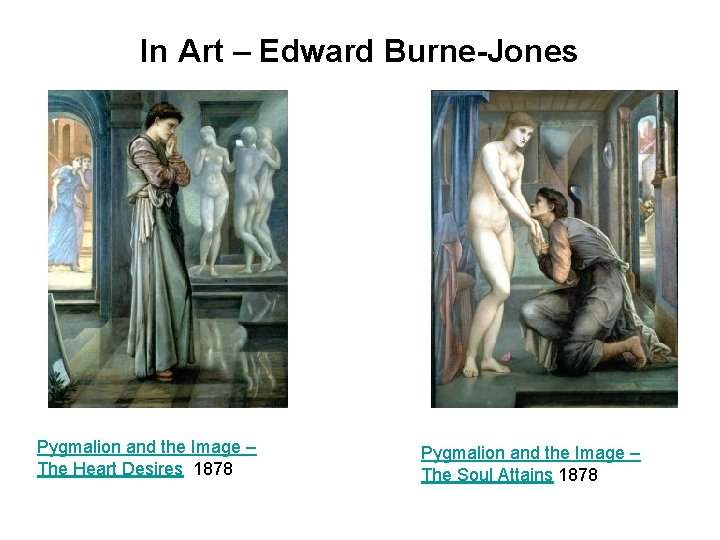 In Art – Edward Burne-Jones Pygmalion and the Image – The Heart Desires 1878