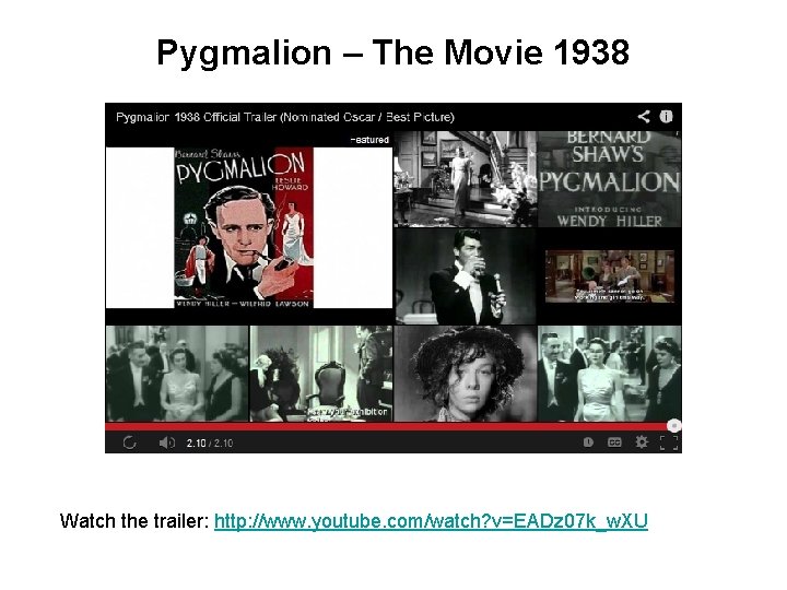 Pygmalion – The Movie 1938 Watch the trailer: http: //www. youtube. com/watch? v=EADz 07