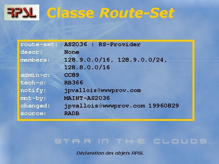 Classe Route-Set route-set: AS 2036 : RS-Provider descr: None members: 128. 9. 0. 0/16,