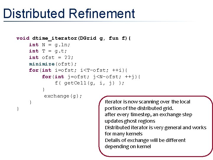 Distributed Refinement void dtime_iterator(DGrid g, fun f){ int N = g. ln; int T