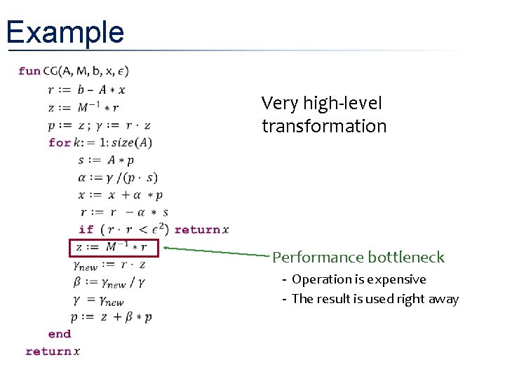 Example Very high-level transformation Performance bottleneck - Operation is expensive - The result is