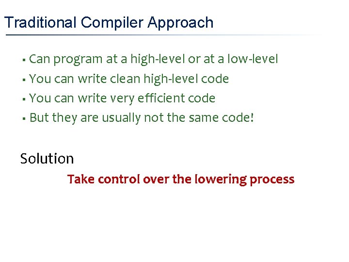 Traditional Compiler Approach Can program at a high-level or at a low-level § You