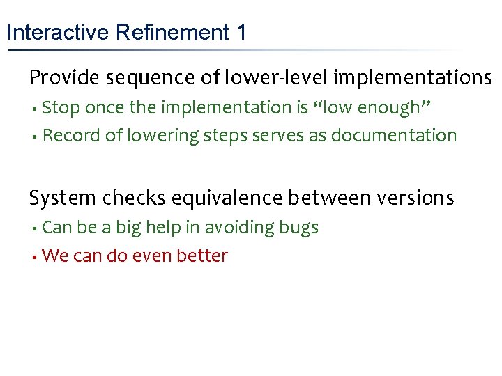 Interactive Refinement 1 • Provide sequence of lower-level implementations Stop once the implementation is