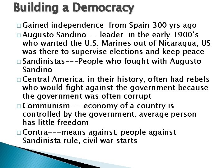 Building a Democracy � Gained independence from Spain 300 yrs ago � Augusto Sandino---leader Building a Democracy � Gained independence from Spain 300 yrs ago � Augusto Sandino---leader