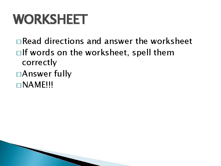 WORKSHEET � Read directions and answer the worksheet � If words on the worksheet, WORKSHEET � Read directions and answer the worksheet � If words on the worksheet,