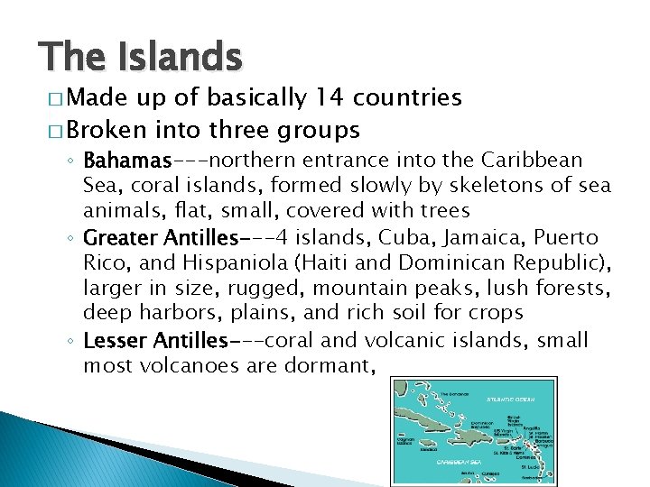 The Islands � Made up of basically 14 countries � Broken into three groups The Islands � Made up of basically 14 countries � Broken into three groups
