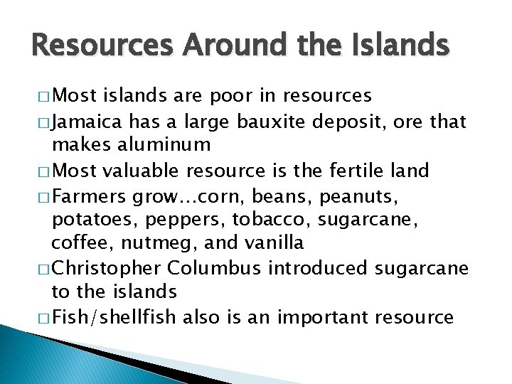 Resources Around the Islands � Most islands are poor in resources � Jamaica has Resources Around the Islands � Most islands are poor in resources � Jamaica has