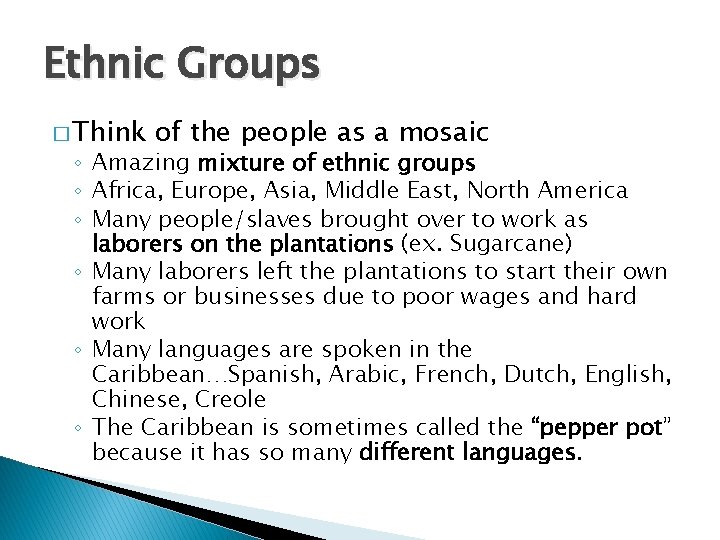 Ethnic Groups � Think of the people as a mosaic ◦ Amazing mixture of Ethnic Groups � Think of the people as a mosaic ◦ Amazing mixture of