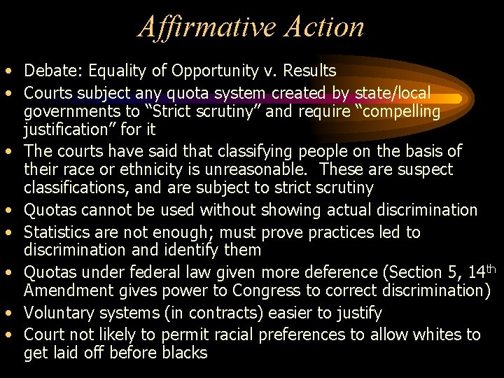 Affirmative Action • Debate: Equality of Opportunity v. Results • Courts subject any quota