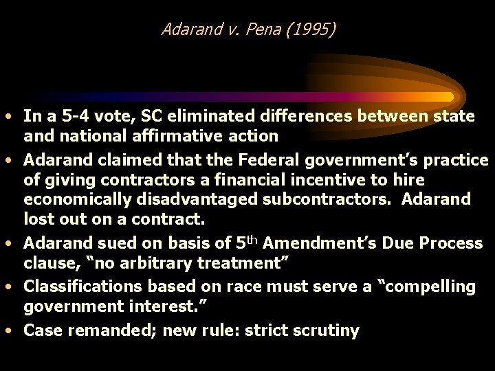 Adarand v. Pena (1995) • In a 5 -4 vote, SC eliminated differences between