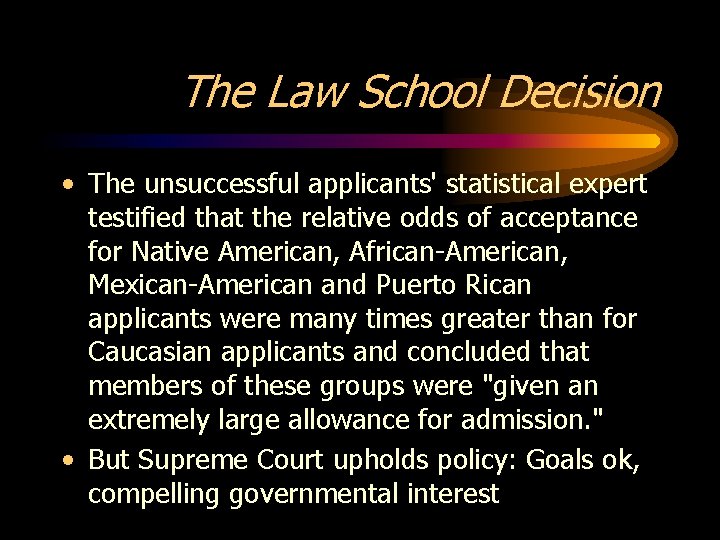 The Law School Decision • The unsuccessful applicants' statistical expert testified that the relative