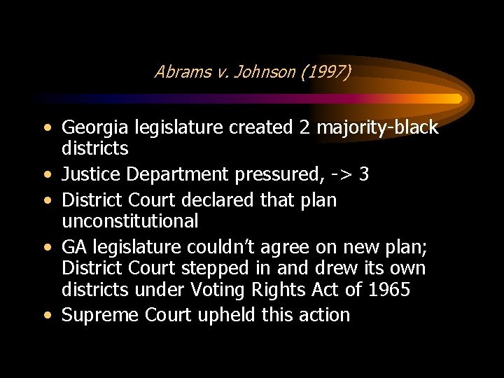 Abrams v. Johnson (1997) • Georgia legislature created 2 majority-black districts • Justice Department