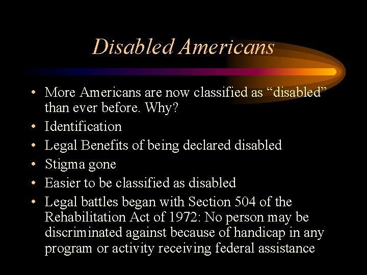 Disabled Americans • More Americans are now classified as “disabled” than ever before. Why?