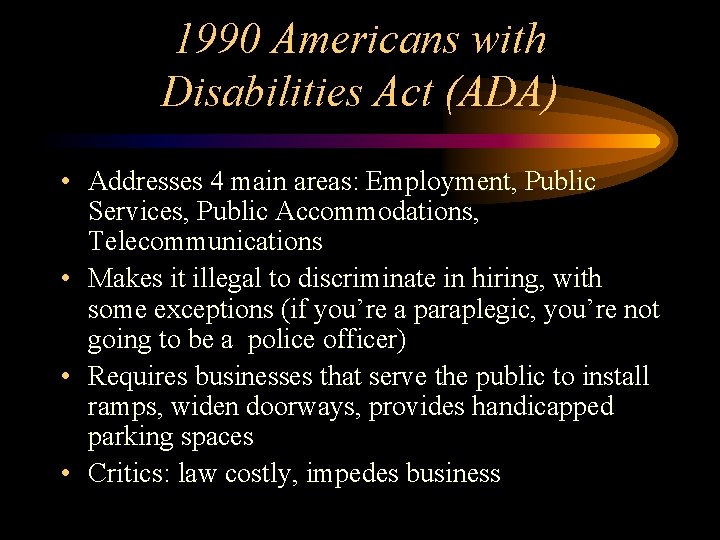 1990 Americans with Disabilities Act (ADA) • Addresses 4 main areas: Employment, Public Services,