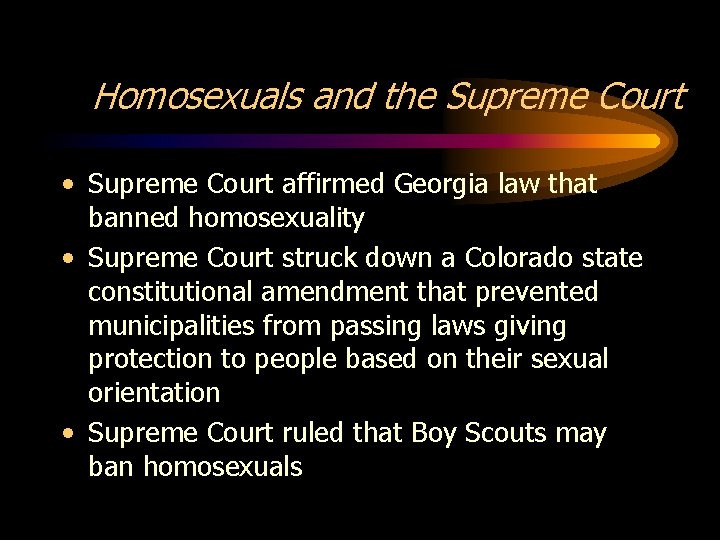 Homosexuals and the Supreme Court • Supreme Court affirmed Georgia law that banned homosexuality