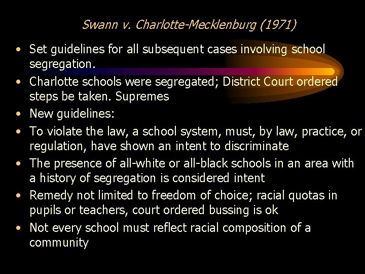 Swann v. Charlotte-Mecklenburg (1971) • Set guidelines for all subsequent cases involving school segregation.