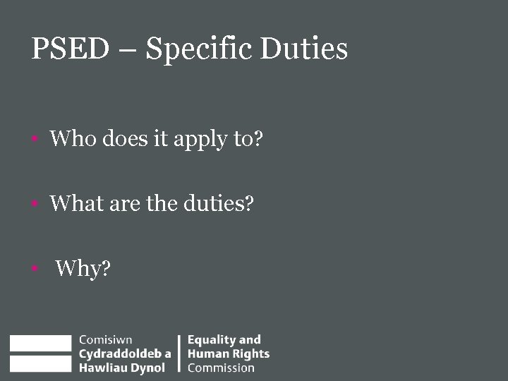 PSED – Specific Duties • Who does it apply to? • What are the