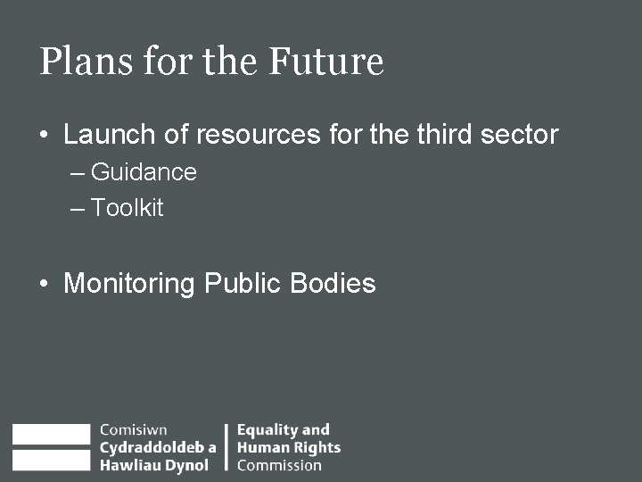 Plans for the Future • Launch of resources for the third sector – Guidance