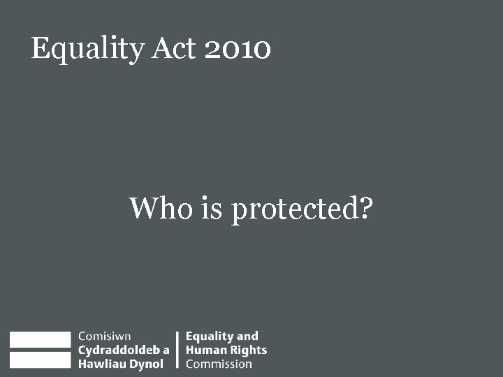 Equality Act 2010 E Who is protected? 