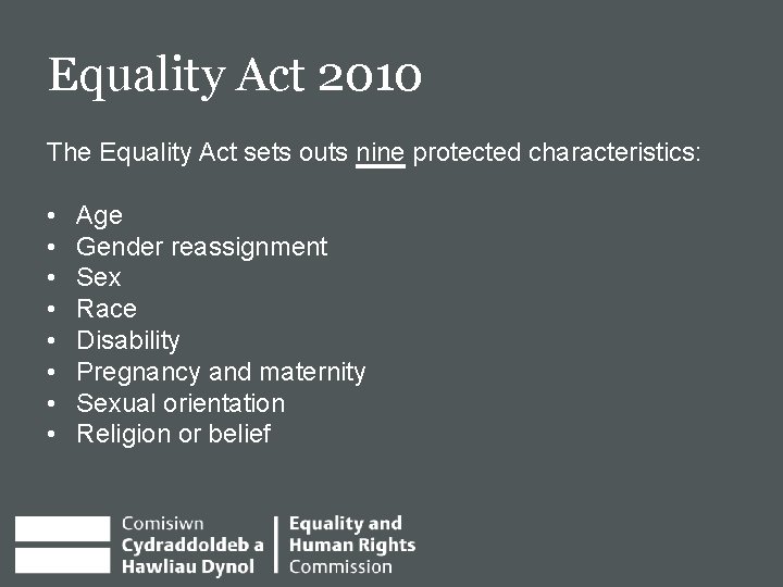 Equality Act 2010 E The Equality Act sets outs nine protected characteristics: • •