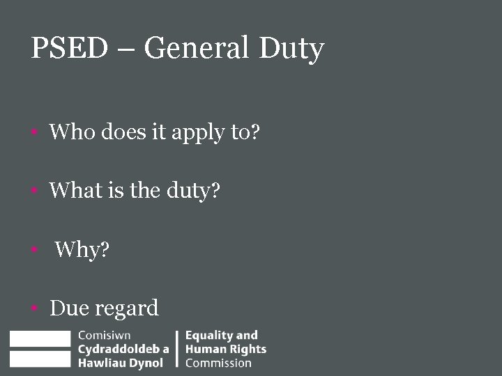 PSED – General Duty • Who does it apply to? • What is the