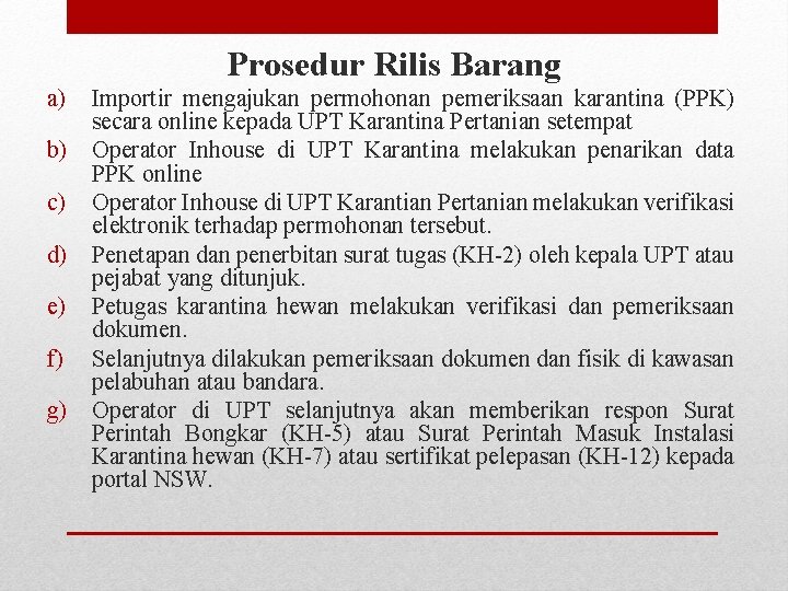 Prosedur Rilis Barang a) Importir mengajukan permohonan pemeriksaan karantina (PPK) secara online kepada UPT