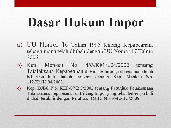 Dasar Hukum Impor a) UU Nomor 10 Tahun 1995 tentang Kepabeanan, sebagaimana telah diubah