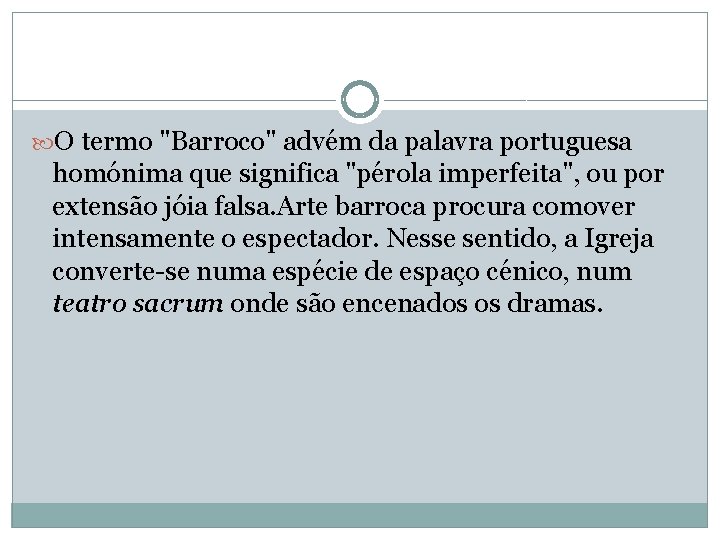  O termo "Barroco" advém da palavra portuguesa homónima que significa "pérola imperfeita", ou