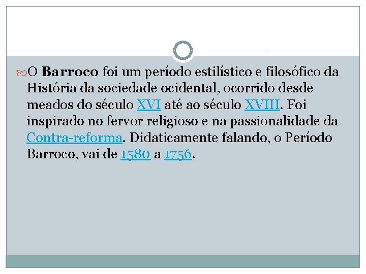  O Barroco foi um período estilístico e filosófico da História da sociedade ocidental,