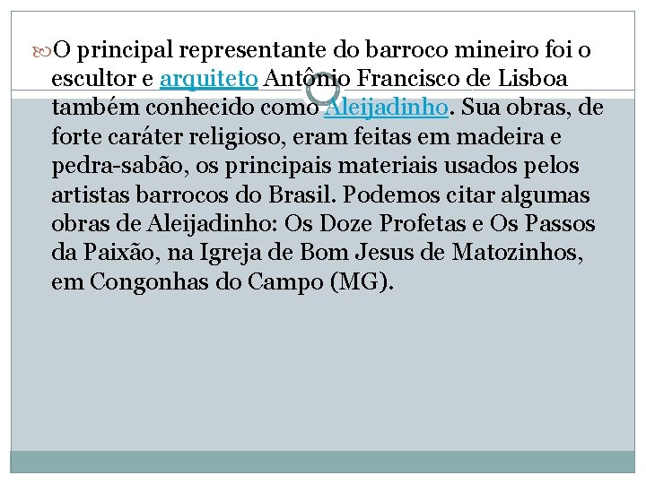  O principal representante do barroco mineiro foi o escultor e arquiteto Antônio Francisco