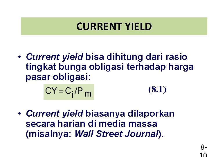 CURRENT YIELD • Current yield bisa dihitung dari rasio tingkat bunga obligasi terhadap harga
