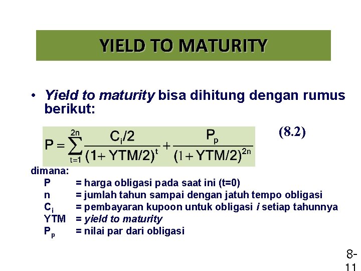 YIELD TO MATURITY • Yield to maturity bisa dihitung dengan rumus berikut: (8. 2)