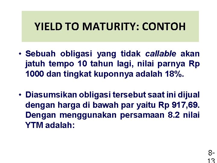 YIELD TO MATURITY: CONTOH • Sebuah obligasi yang tidak callable akan jatuh tempo 10
