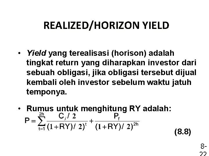 REALIZED/HORIZON YIELD • Yield yang terealisasi (horison) adalah tingkat return yang diharapkan investor dari