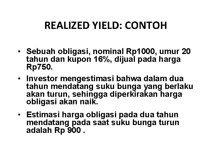 REALIZED YIELD: CONTOH • Sebuah obligasi, nominal Rp 1000, umur 20 tahun dan kupon