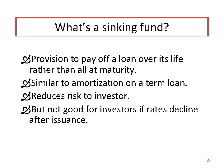 What’s a sinking fund? Provision to pay off a loan over its life rather
