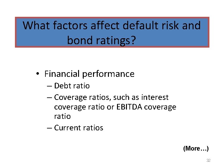 What factors affect default risk and bond ratings? • Financial performance – Debt ratio