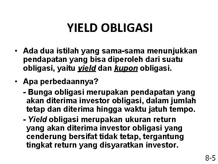 YIELD OBLIGASI • Ada dua istilah yang sama-sama menunjukkan pendapatan yang bisa diperoleh dari