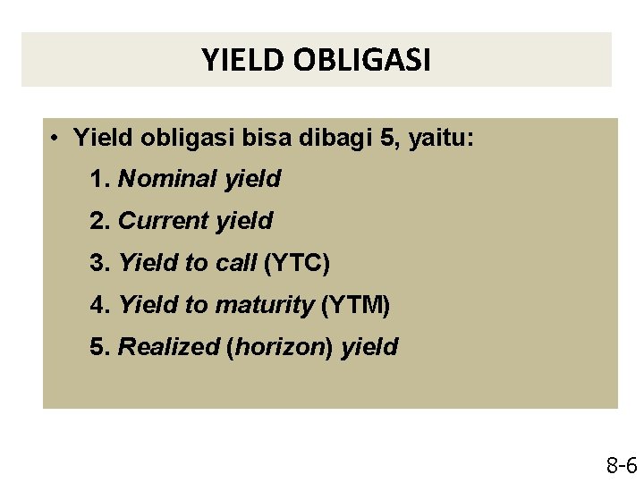 YIELD OBLIGASI • Yield obligasi bisa dibagi 5, yaitu: 1. Nominal yield 2. Current