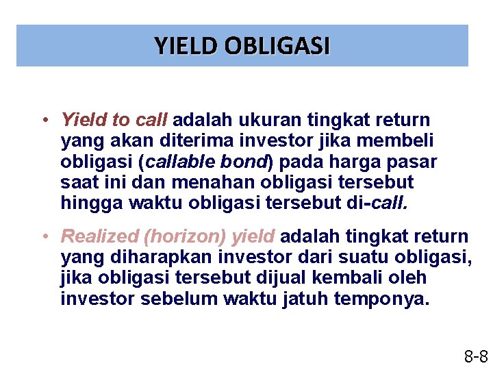 YIELD OBLIGASI • Yield to call adalah ukuran tingkat return yang akan diterima investor