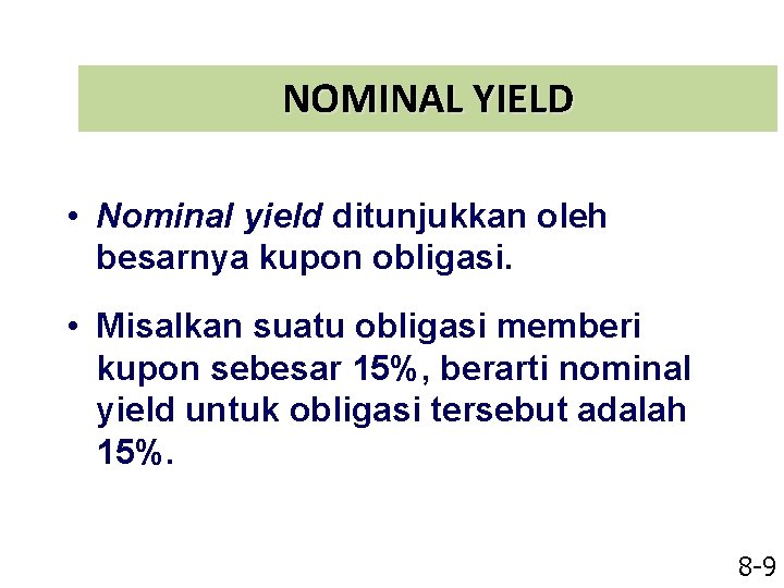 NOMINAL YIELD • Nominal yield ditunjukkan oleh besarnya kupon obligasi. • Misalkan suatu obligasi