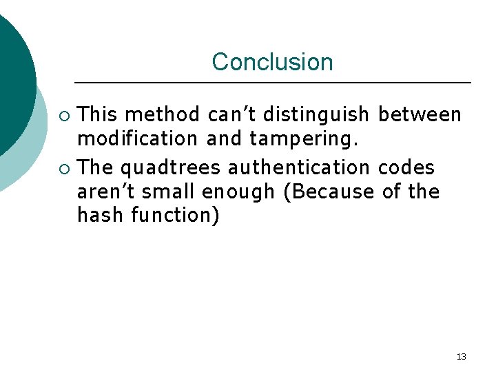 Conclusion This method can’t distinguish between modification and tampering. ¡ The quadtrees authentication codes